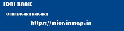 IDBI BANK  CHANDIGARH RAIGARH    micr code